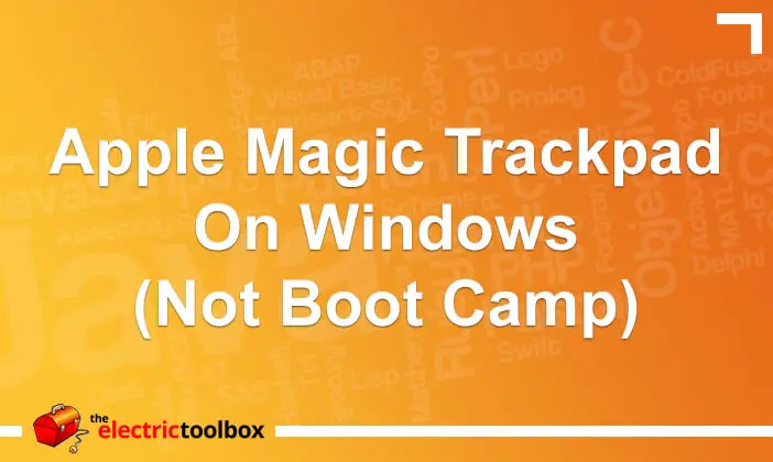 Apple Magic Trackpad On Windows Not Boot Camp The Electric Toolbox Blog