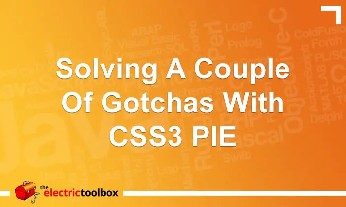 Solving a couple of gotchas with CSS3 PIE