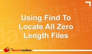 Using find to locate all zero length files | The Electric Toolbox Blog