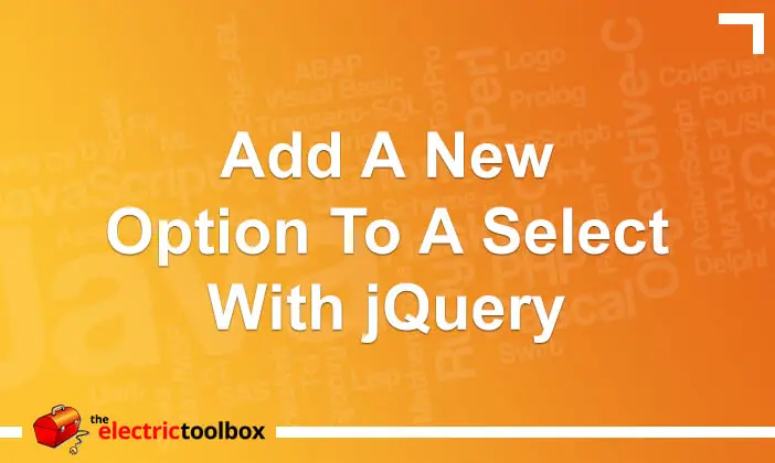 Add A New Option To A Select With Jquery The Electric Toolbox Blog