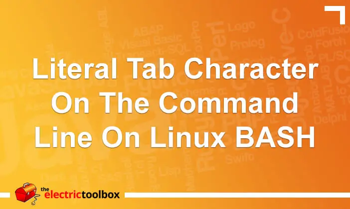 Literal Tab Character On The Command Line On Linux Bash The Electric Toolbox Blog