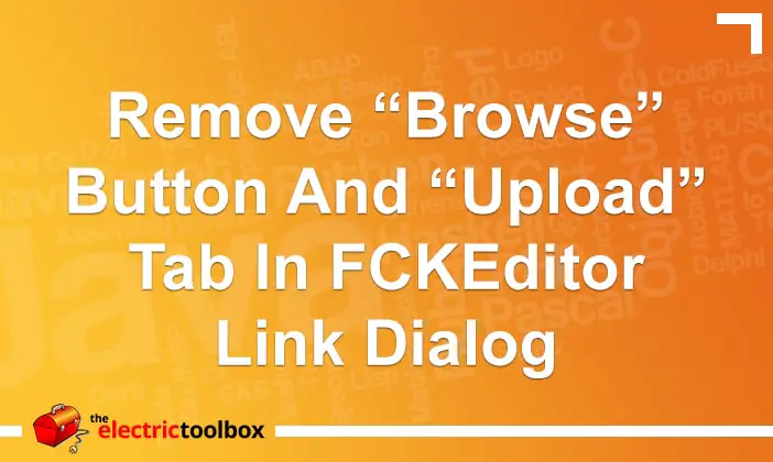 Remove “Browse” button and “Upload” tab in FCKEditor Link dialog