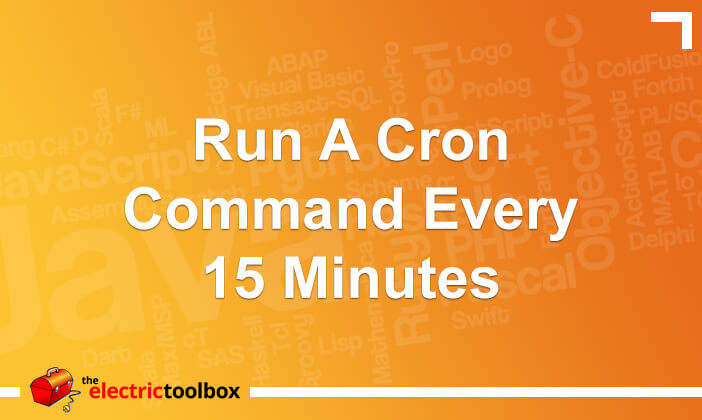 Run A Cron Command Every 15 Minutes | The Electric Toolbox Blog